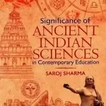 Significance of Ancient Indian Sciences in Contemporary Education_5649